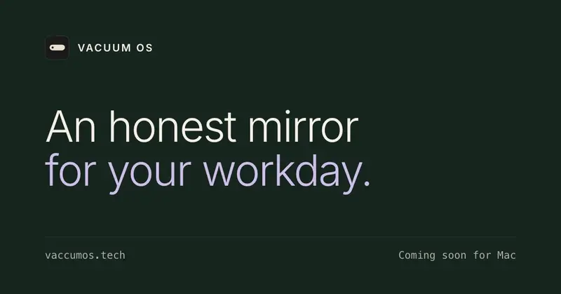 Preview image for Vacuum OS: an honest mirror for your workday